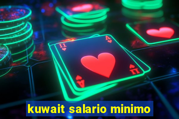 kuwait salario minimo